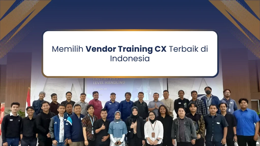 Memilih Vendor Training CX Terbaik di Indonesia