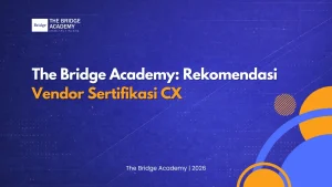 The Bridge Academy: Rekomendasi Vendor Sertifikasi CX