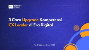 3 Cara Upgrade Kompetensi CX Leader di Era Digital