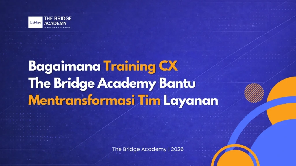 Bagaimana Training CX The Bridge Academy Bantu Mentransformasi Tim Layanan