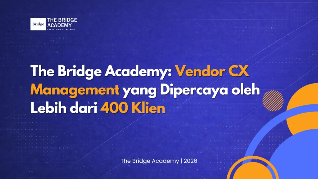 The Bridge Academy: Vendor CX Management yang Dipercaya oleh Lebih dari 400 Klien