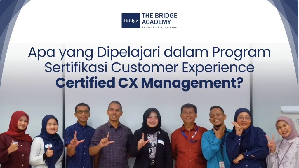 Apa yang Dipelajari dalam Program Sertifikasi Customer Experience Certified CX Management?