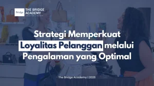 Strategi Memperkuat Loyalitas Pelanggan melalui Pengalaman yang Optimal